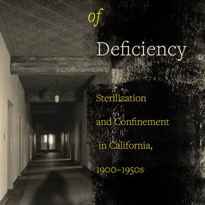 Laboratory of Deficiency: Sterilization and Confinement in California, 1900-1950s bookcover